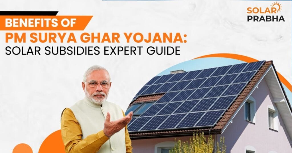 Explore PM Surya Ghar Yojana benefits with our expert guide. Discover solar subsidies to reduce costs and boost your home's energy efficiency.