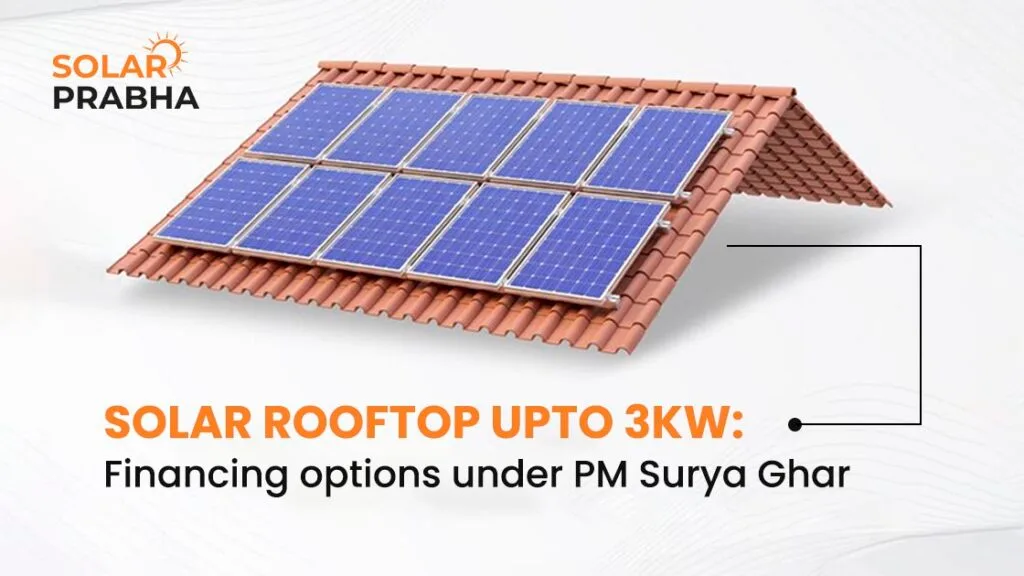 Explore PM Surya Ghar’s financing for solar rooftops up to 3kW. Start saving money and energy with easy government-backed loans today!
