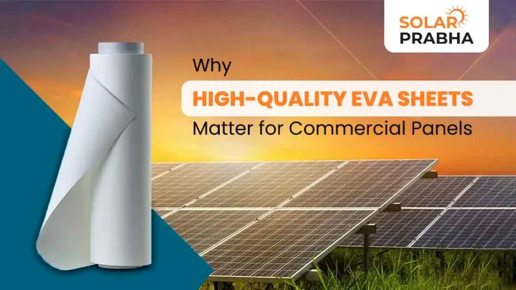 Choosing premium EVA sheets for commercial panels boosts resilience, reliability, and efficiency. Find out why quality matters.