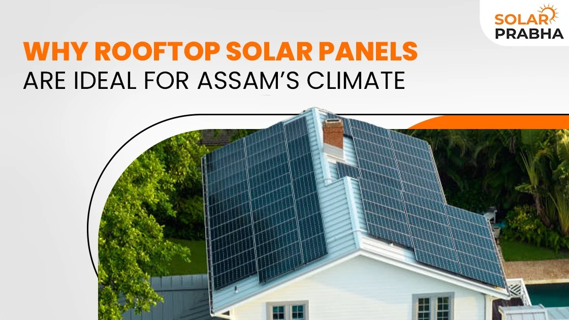 Rooftop solar panels suit Assam’s climate perfectly, offering clean energy, cost savings, and reliable power through monsoon and sunny seasons."
