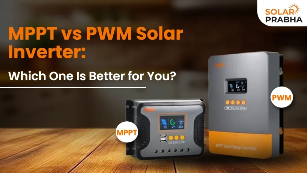 MPPT vs PWM: Understand how each inverter works, key benefits, and the factors to consider for the right solar power solution.